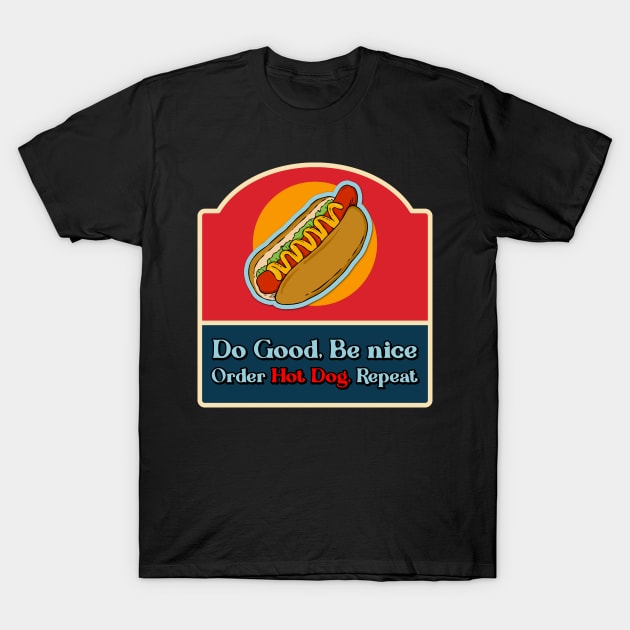 Do good be nice order hot dog, repeat. T-Shirt by NinjAnimals HQ